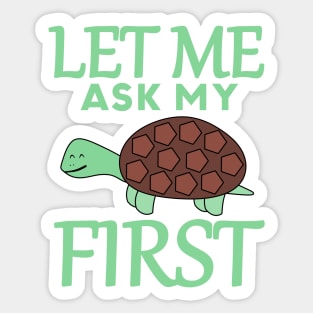 Let Me Ask My Turtle First Sticker